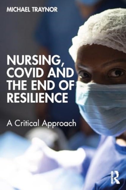 Nursing, COVID and the End of Resilience - A Critical Approach