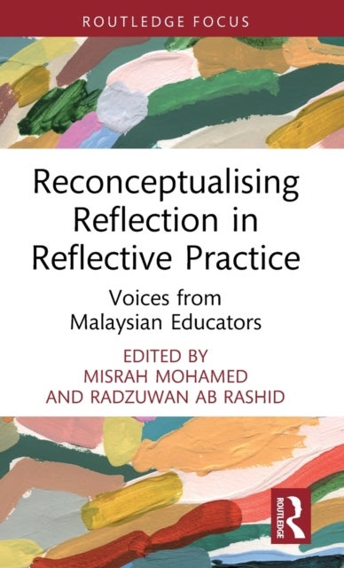 Reconceptualising Reflection in Reflective Practice - Voices from Malaysian Educators
