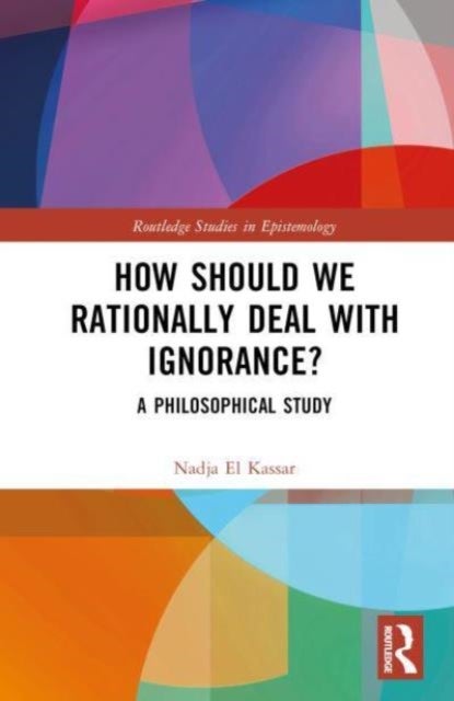 How Should We Rationally Deal with Ignorance? - A Philosophical Study