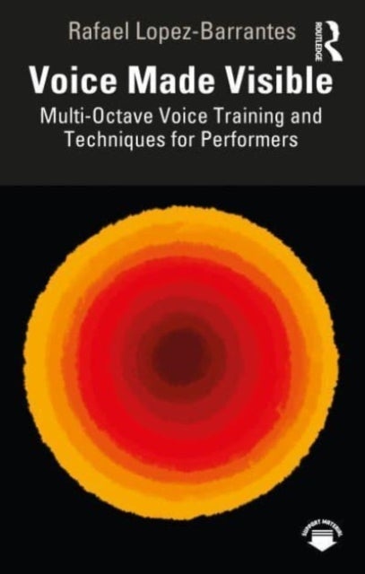 Bilde av Voice Made Visible: Multi-octave Voice Training And Techniques For Performers Av Rafael Lopez-barrantes