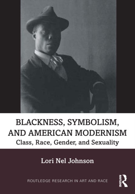 Blackness, Symbolism, and American Modernism - Class, Race, Gender, and Sexuality
