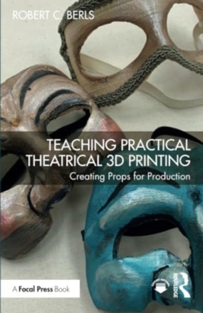Teaching Practical Theatrical 3D Printing - Creating Props for Production