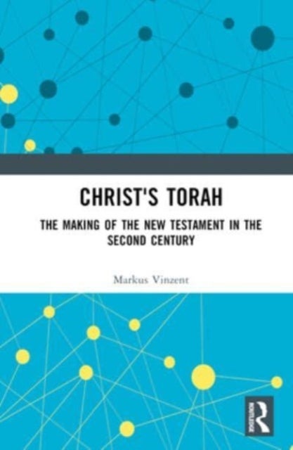 Christ's Torah - The Making of the New Testament in the Second Century