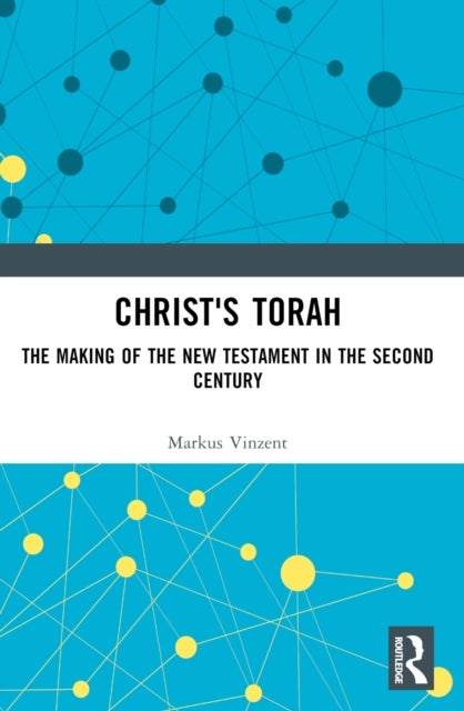 Christ's Torah - The Making of the New Testament in the Second Century