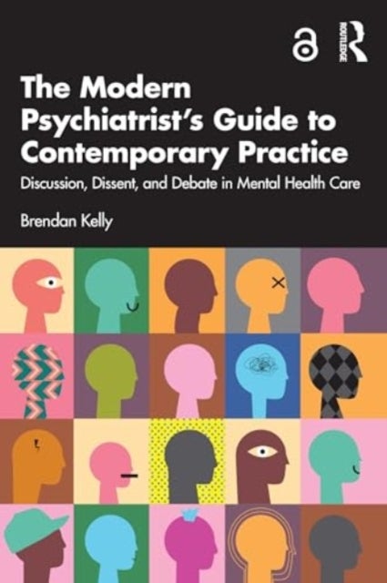 The Modern Psychiatrist¿s Guide to Contemporary Practice - Discussion, Dissent, and Debate in Mental Health Care
