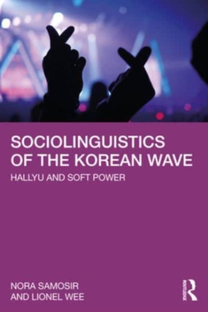 Bilde av Sociolinguistics Of The Korean Wave Av Nora (lasalle College Of The Arts Singapore) Samosir, Lionel (national University Of Singapore Singapore) Wee
