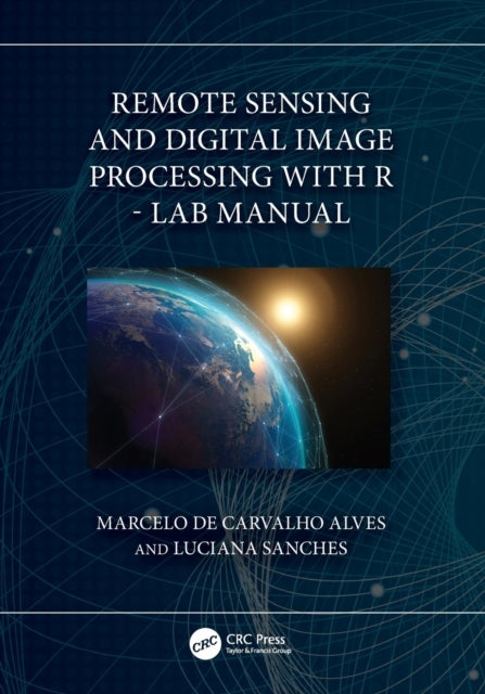 Bilde av Remote Sensing And Digital Image Processing With R - Lab Manual Av Marcelo (federal University Of Lavras Brazil) De Carvalho Alves, Luciana (federal U