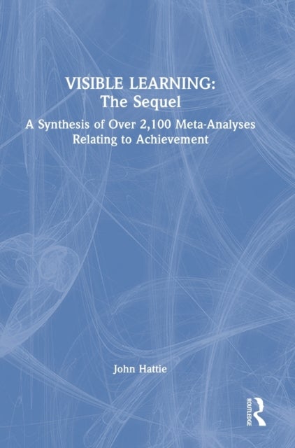 Visible Learning: The Sequel - A Synthesis of Over 2,100 Meta-Analyses Relating to Achievement