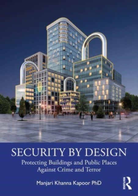 Security by Design - Protecting Buildings and Public Places Against Crime and Terror