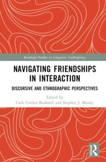 Navigating Friendships in Interaction - Discursive and Ethnographic Perspectives