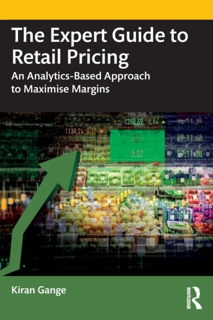 The Expert Guide to Retail Pricing - An Analytics-Based Approach to Maximise Margins