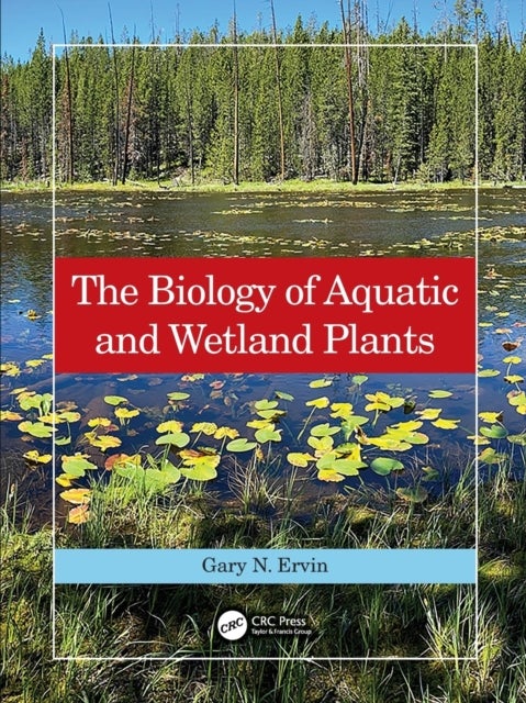 Bilde av The Biology Of Aquatic And Wetland Plants Av Gary N. (mississippi State University Usa) Ervin