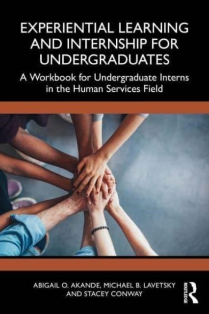 Experiential Learning and Internship for Undergraduates - A Workbook for Undergraduate Interns in the Human Services Field