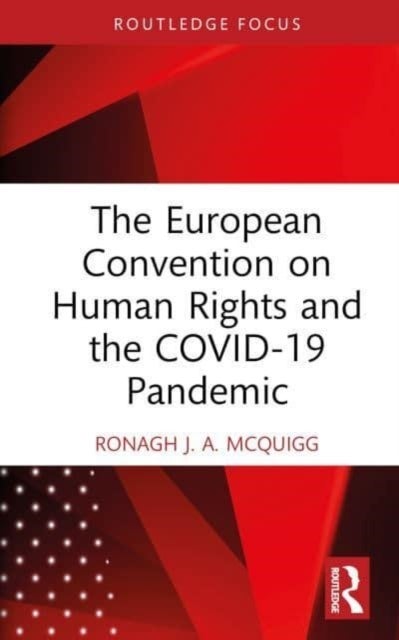 Bilde av The European Convention On Human Rights And The Covid-19 Pandemic Av Ronagh J.a. (ronagh Mcquigg Is A Senior Lecturer At Queen&#039;s University Belfa