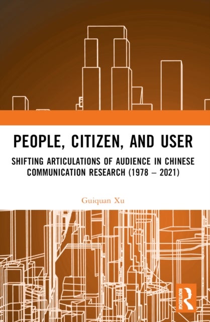 People, Citizen, and User - Shifting Articulations of Audience in Chinese Communication Research (1978 ¿ 2021)