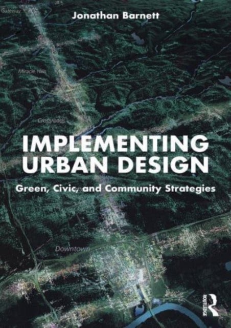 Implementing Urban Design - Green, Civic, and Community Strategies