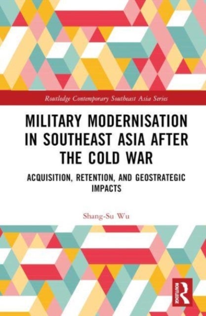 Bilde av Military Modernisation In Southeast Asia After The Cold War Av Shang-su (rabdan Academy United Arab Emirates) Wu