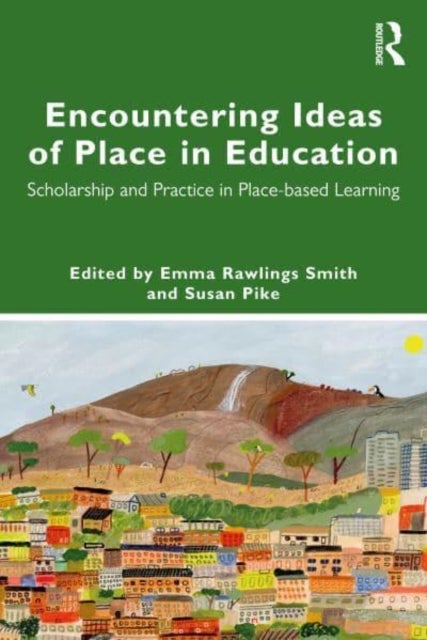 Encountering Ideas of Place in Education - Scholarship and Practice in Place-based Learning
