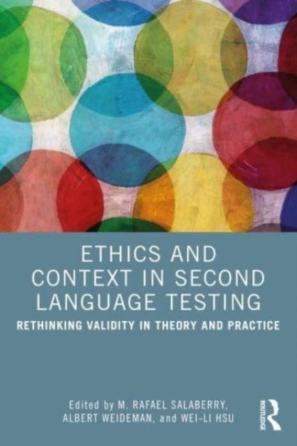 Ethics and Context in Second Language Testing - Rethinking Validity in Theory and Practice