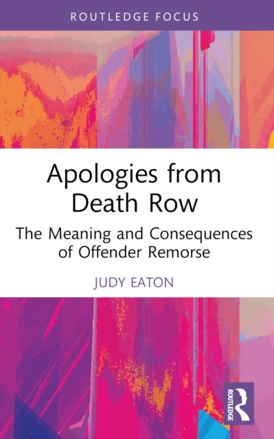 Apologies from Death Row - The Meaning and Consequences of Offender Remorse