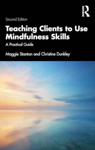 Teaching Clients to Use Mindfulness Skills - A Practical Guide