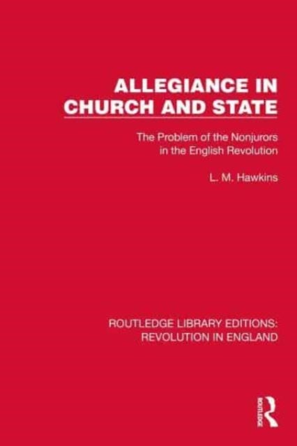 Allegiance in Church and State - The Problem of the Nonjurors in the English Revolution