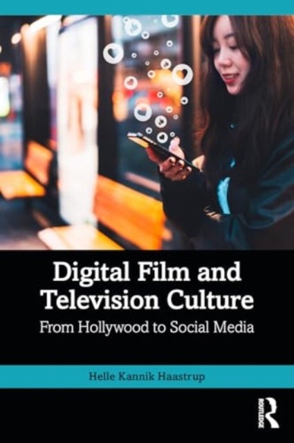 Digital Film and Television Culture - From Hollywood to Social Media