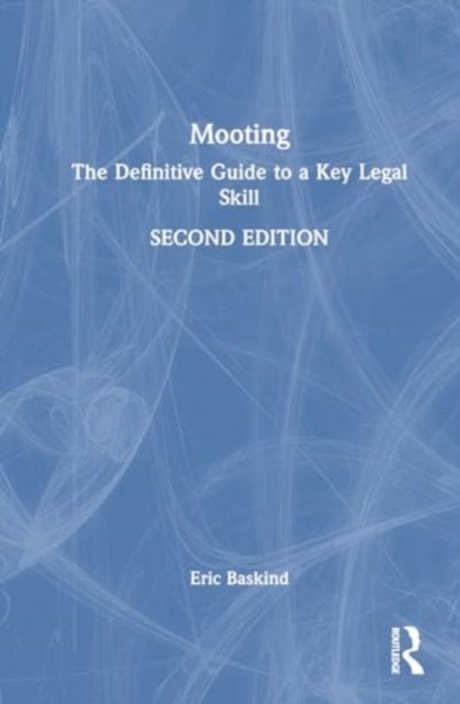 Mooting - The Definitive Guide to a Key Legal Skill