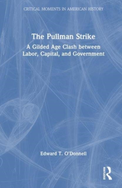 The Pullman Strike - A Gilded Age Clash between Labor, Capital, and Government