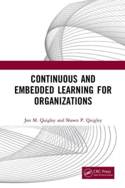 Bilde av Continuous And Embedded Learning For Organizations Av Jon M. (co-founder Value Transformation Llc Texas Usa) Quigley, Shawn P. Quigley