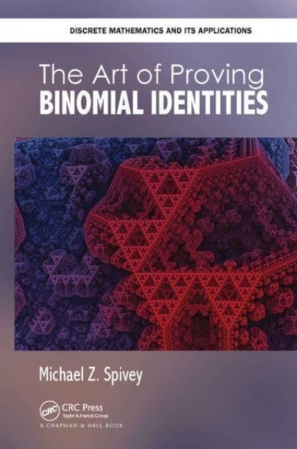 Bilde av The Art Of Proving Binomial Identities Av Michael Z. (university Of Puget Sound Tacoma Wa) Spivey