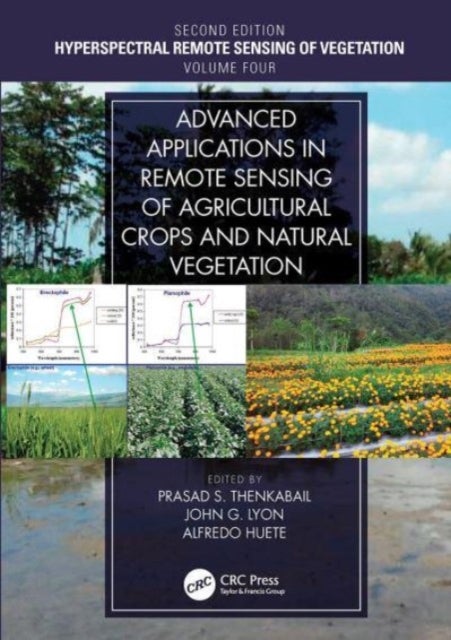 Advanced Applications in Remote Sensing of Agricultural Crops and Natural Vegetation - Hyperspectral Remote Sensing of Vegetation Second Edition Volume IV
