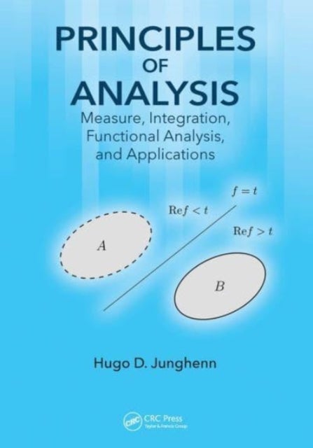 Principles of Analysis - Measure, Integration, Functional Analysis, and Applications