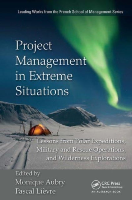 Project Management in Extreme Situations - Lessons from Polar Expeditions, Military and Rescue Operations, and Wilderness Exploration