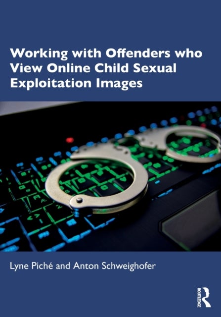 Bilde av Working With Offenders Who View Online Child Sexual Exploitation Images Av Lyne Piche, Anton Schweighofer