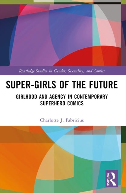 Super-Girls of the Future - Girlhood and Agency in Contemporary Superhero Comics