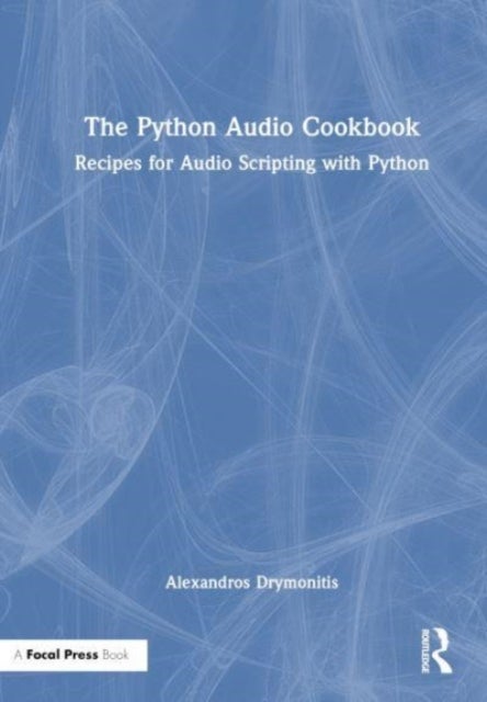 The Python Audio Cookbook - Recipes for Audio Scripting with Python