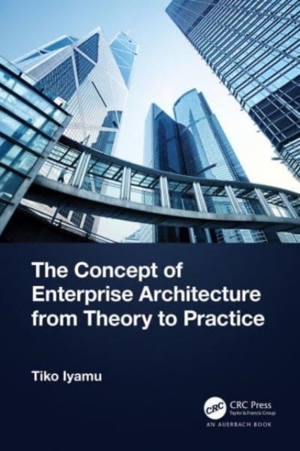 Bilde av The Concept Of Enterprise Architecture From Theory To Practice Av Tiko (cape Peninsula University Of Technology Cape Town South Africa) Iyamu