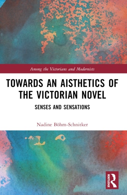 Towards an Aisthetics of the Victorian Novel - Senses and Sensations