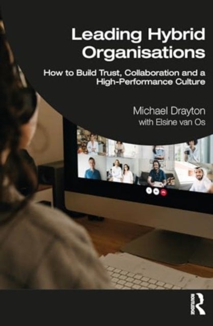 Leading Hybrid Organisations - How to Build Trust, Collaboration and a High-Performance Culture