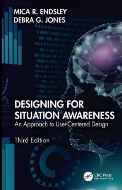 Designing for Situation Awareness - An Approach to User-Centered Design, Third Edition