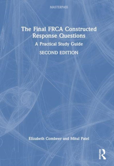 The Final FRCA Constructed Response Questions - A Practical Study Guide