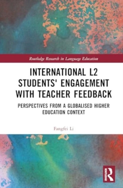 International L2 Students' Engagement with Teacher Feedback - Perspectives from a Globalised Higher Education Context