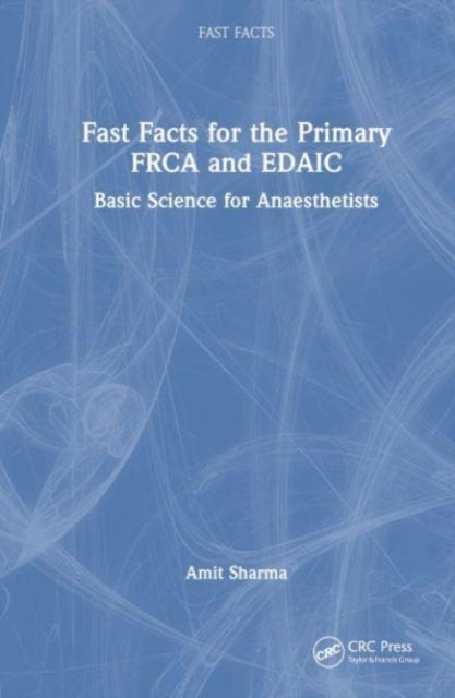 Fast Facts for the Primary FRCA and EDAIC - Basic Science for Anaesthetists