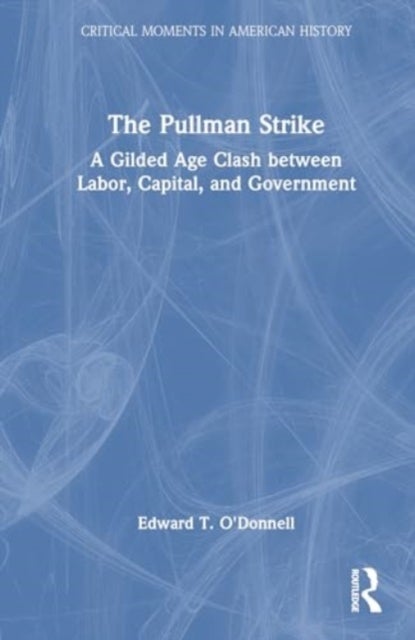 The Pullman Strike - A Gilded Age Clash between Labor, Capital, and Government