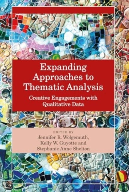 Expanding Approaches to Thematic Analysis - Creative Engagements with Qualitative Data