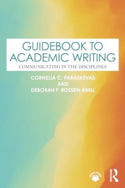 Guidebook to Academic Writing - Communicating in the Disciplines