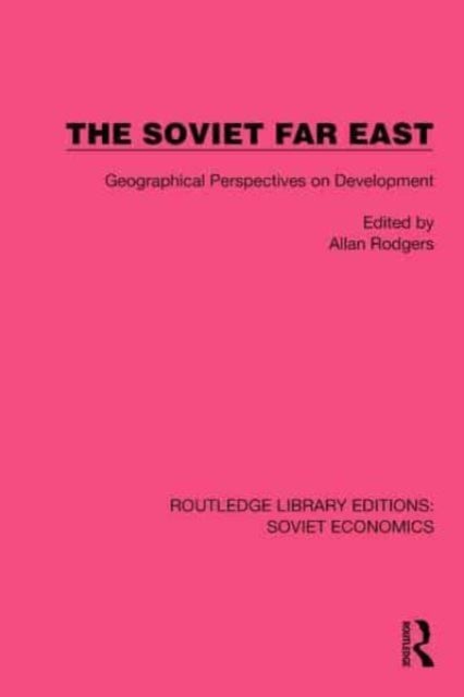The Soviet Far East - Geographical Perspectives on Development