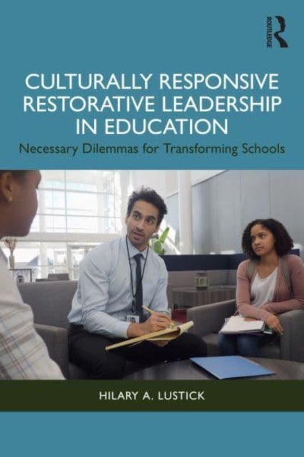 Culturally Responsive Restorative Leadership in Education - Necessary Dilemmas for Transforming Schools