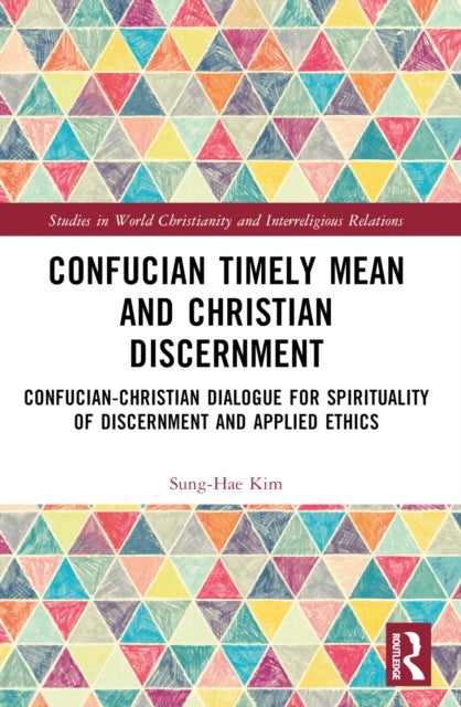 Confucian Timely Mean and Christian Discernment - Confucian-Christian Dialogue for Spirituality of Discernment and Applied Ethics